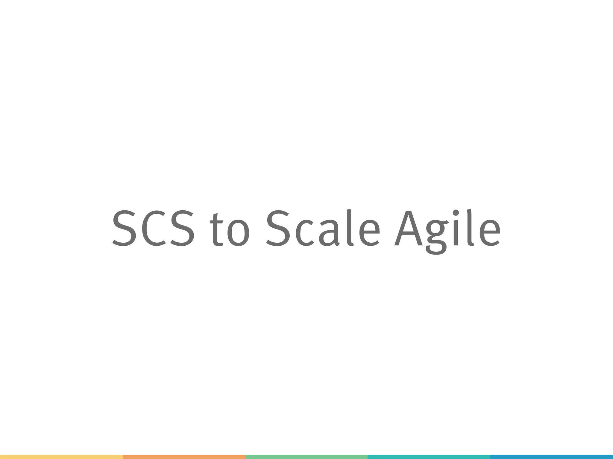 SCS to Scale Agile
 