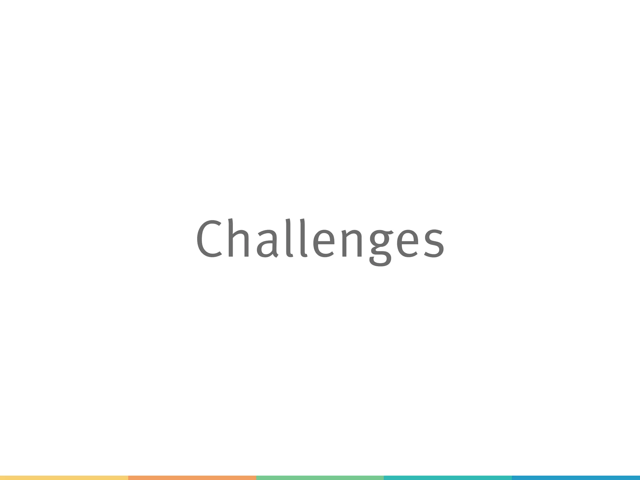 Challenges
 