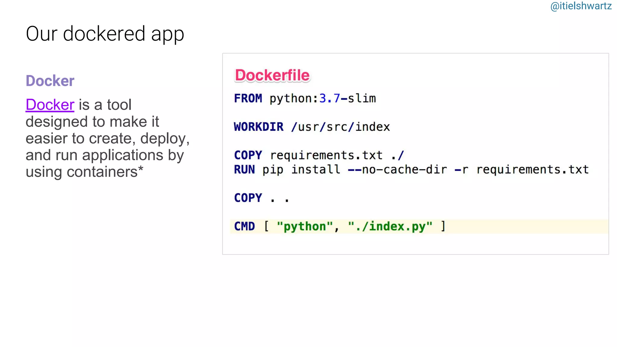 @itielshwartz
Docker
Docker is a tool
designed to make it
easier to create, deploy,
and run applications by
using containers*
 