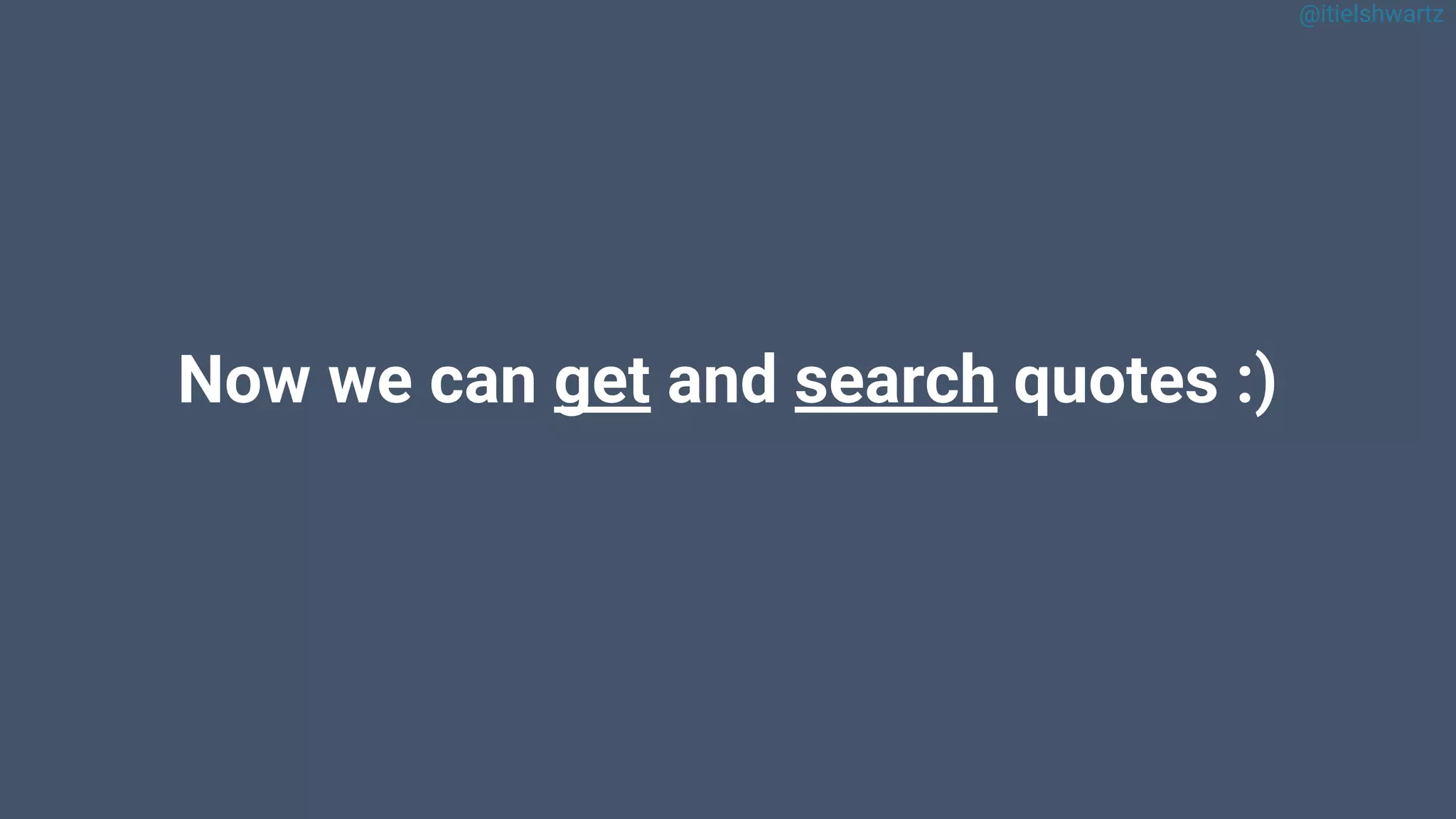 @itielshwartz
Now we can get and search quotes :)
 
