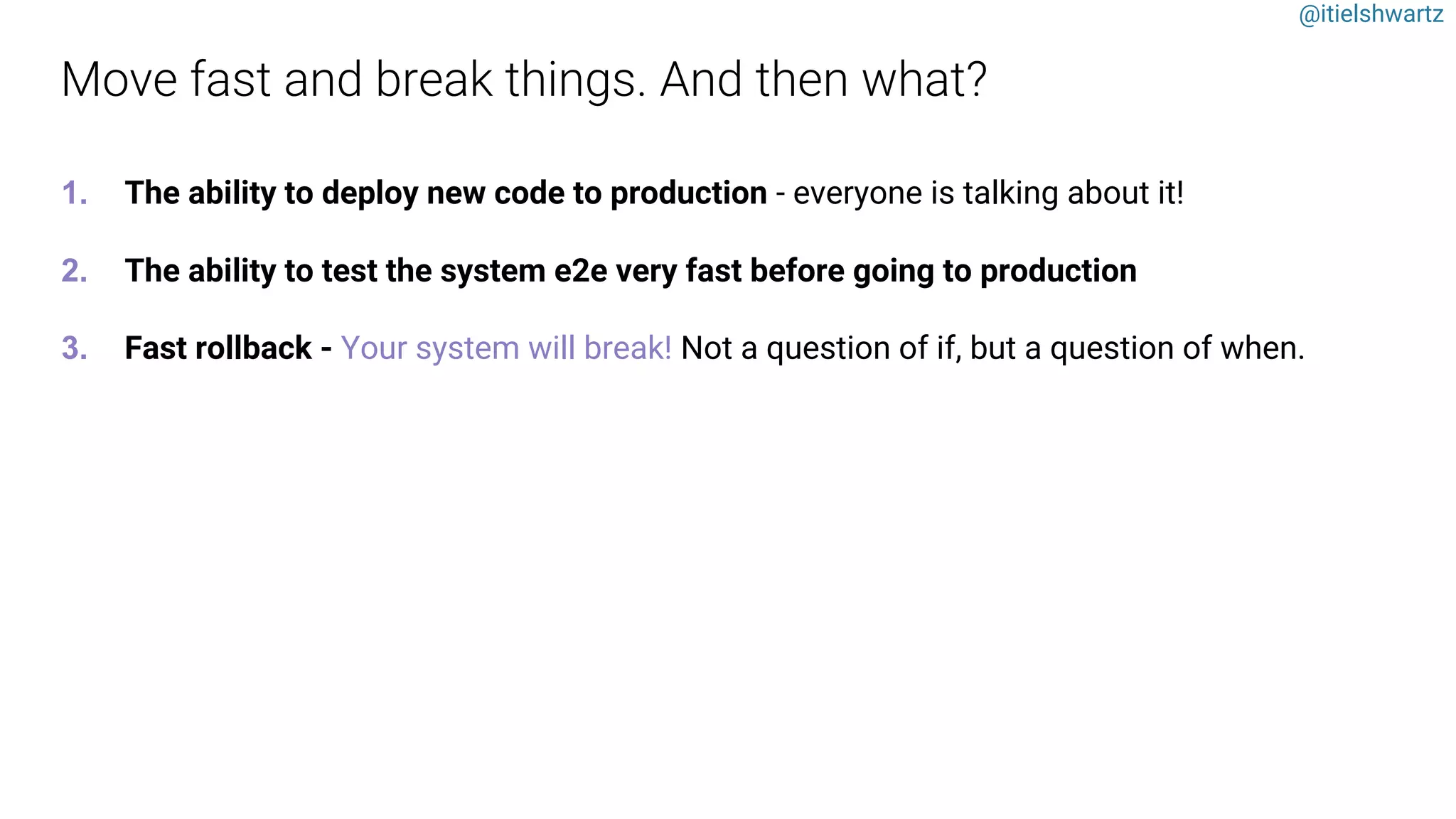 @itielshwartz
1. The ability to deploy new code to production - everyone is talking about it!
2. The ability to test the system e2e very fast before going to production
3. Fast rollback - Your system will break! Not a question of if, but a question of when.
 