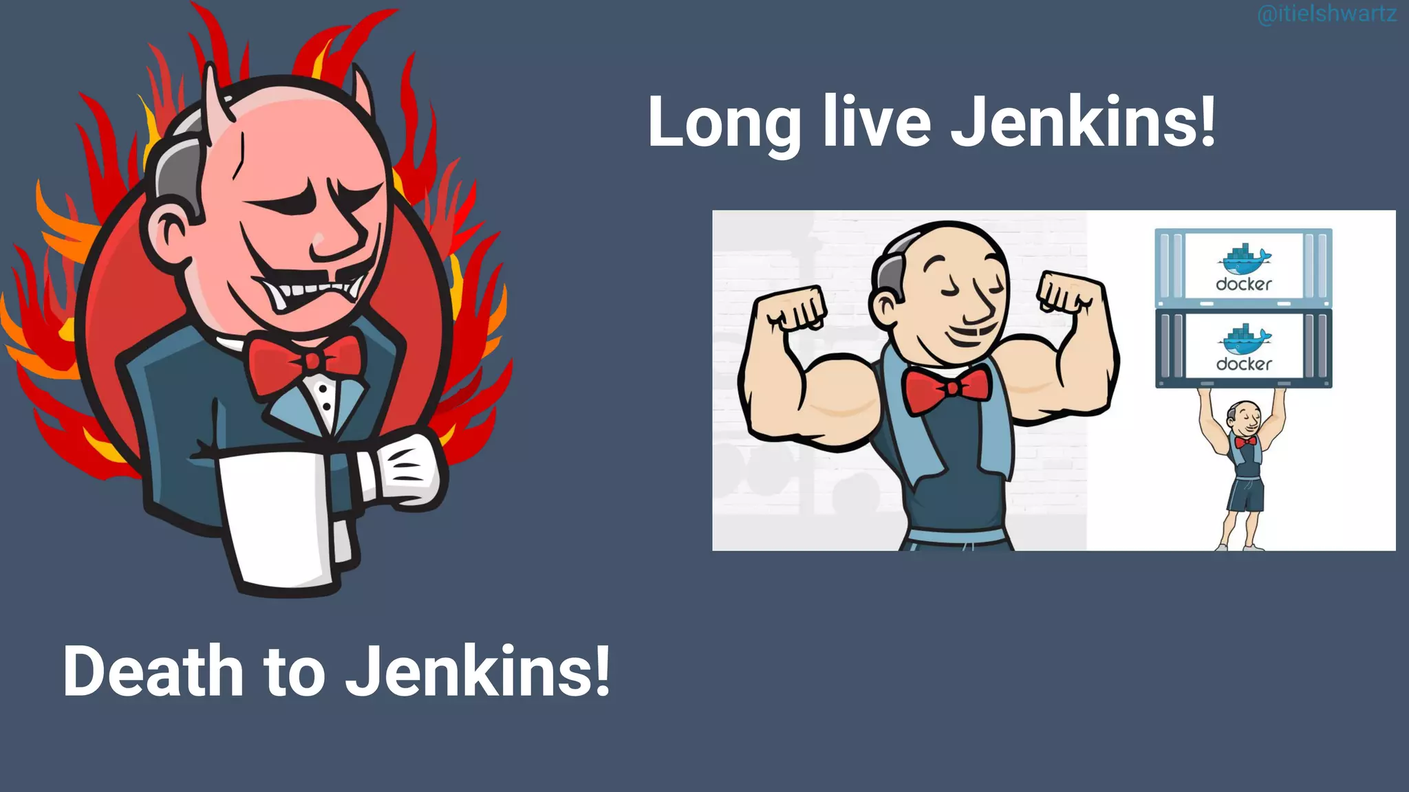 @itielshwartz
Long live Jenkins!
Death to Jenkins!
 