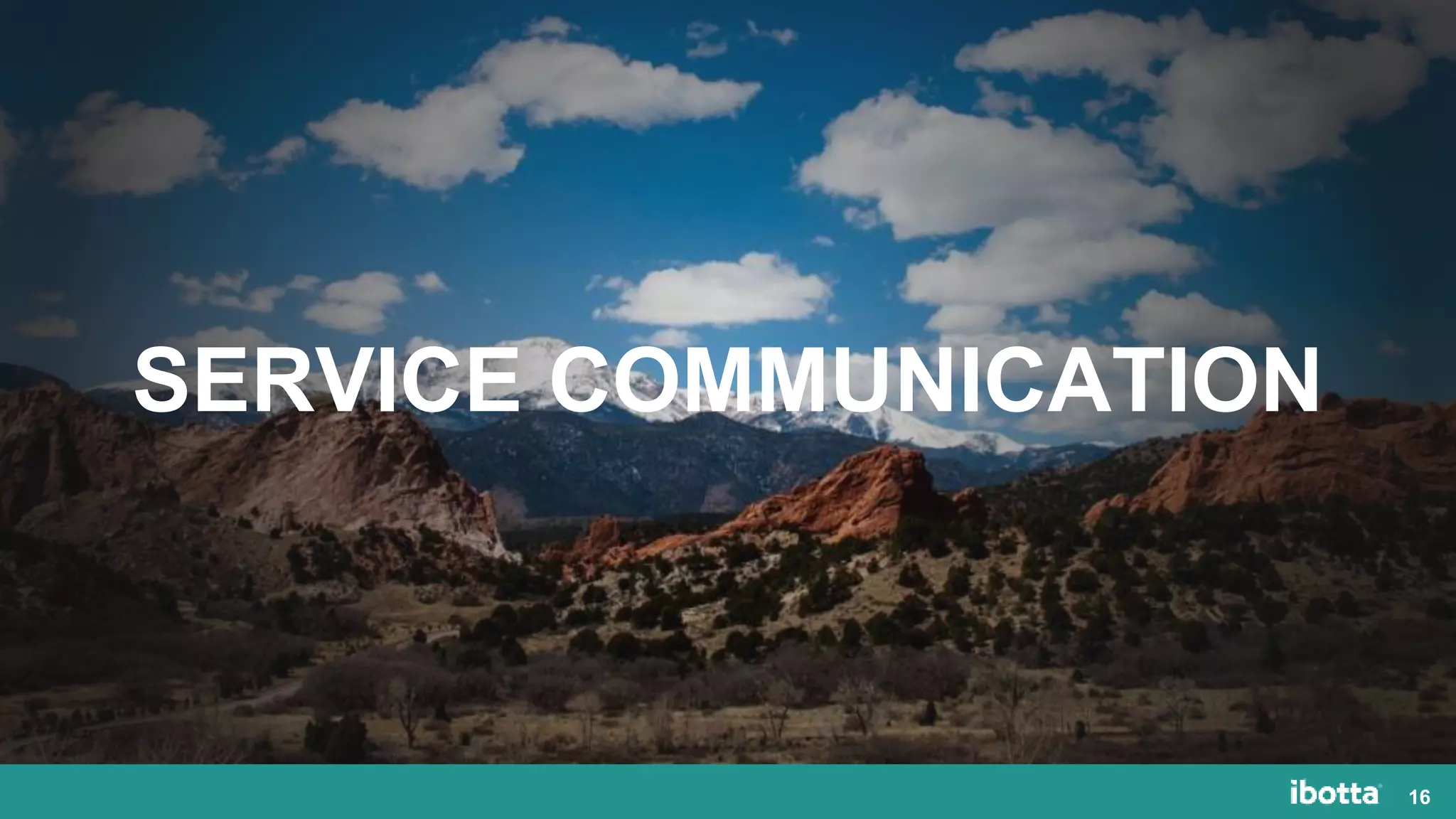 16
SERVICE COMMUNICATION
 