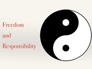 Freedom
and
Responsibility
 