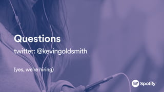 Questions
twitter: @kevingoldsmith
(yes, we’re hiring)
 