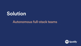 Solution
Autonomous full-stack teams
 