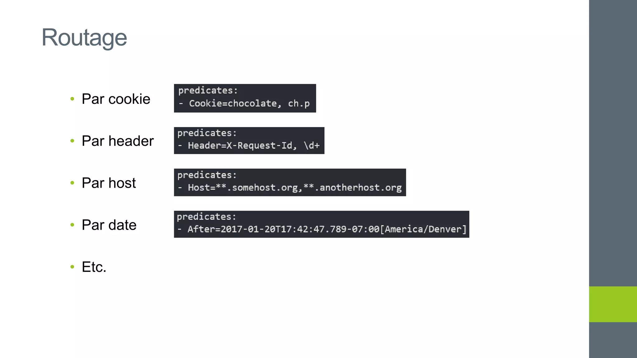 Routage
• Par cookie
• Par header
• Par host
• Par date
• Etc.
 