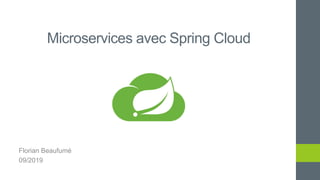 Microservices avec Spring Cloud
Florian Beaufumé
09/2019
 