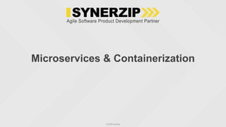 © 2018 Synerzip
Microservices & Containerization
 