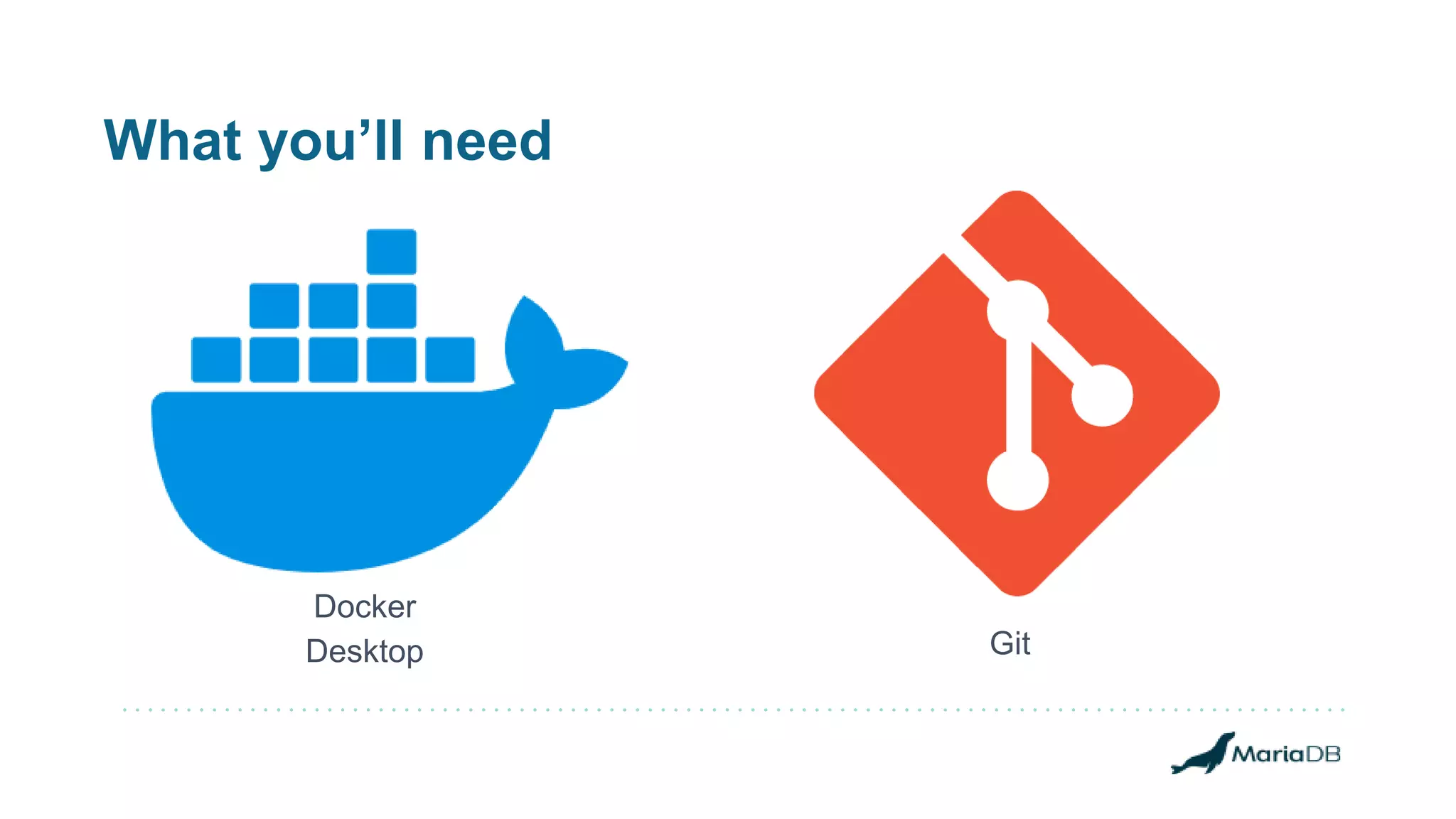 What you’ll need Docker Desktop Git 
