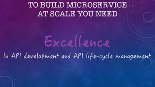TO BUILD MICROSERVICE
AT SCALE YOU NEED
 