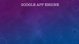 GOOGLE APP ENGINE
 