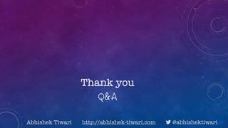 Thank you
Abhishek Tiwari http://abhishek-tiwari.com ! @abhishektiwari
 