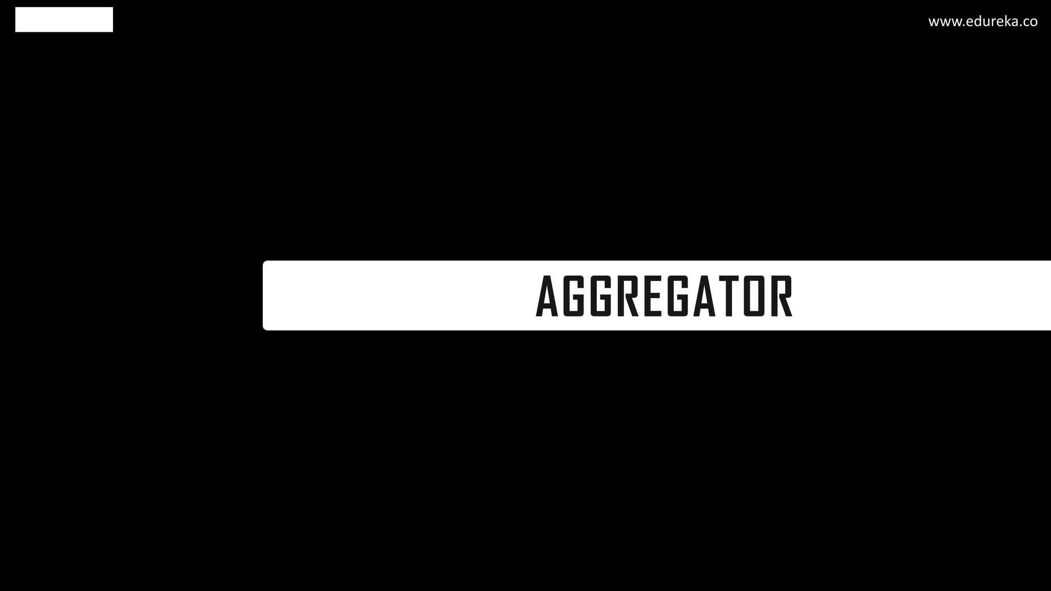AGGREGATOR
www.edureka.co
 