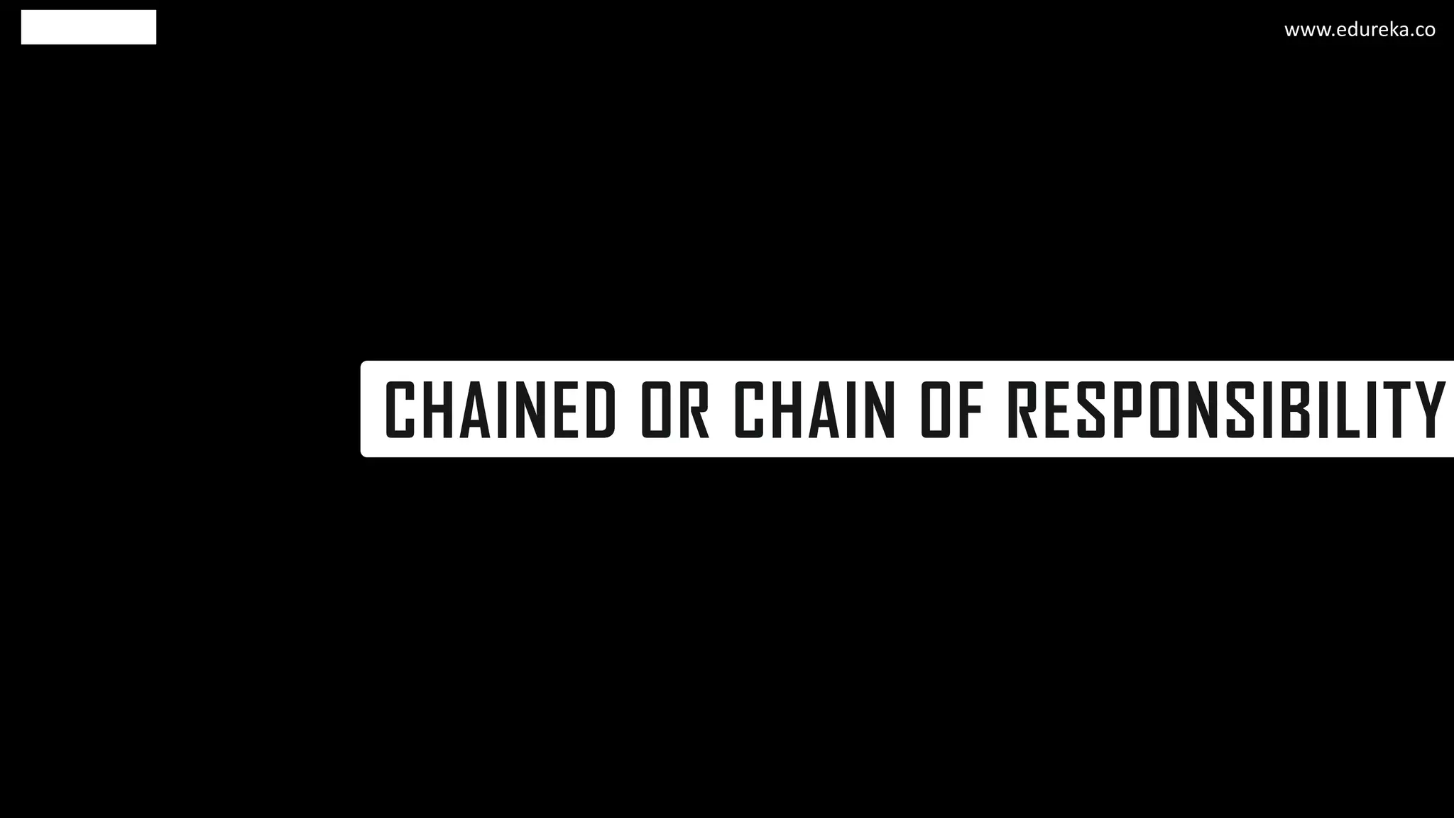 CHAINED OR CHAIN OF RESPONSIBILITY
www.edureka.co
 