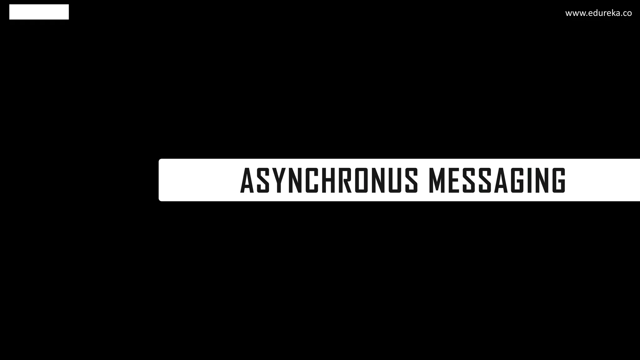ASYNCHRONUS MESSAGING
www.edureka.co
 