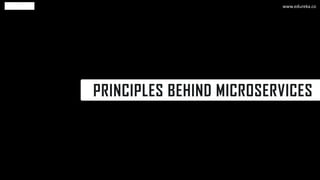 PRINCIPLES BEHIND MICROSERVICES
www.edureka.co
 