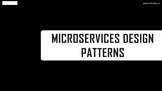 MICROSERVICES DESIGN
PATTERNS
www.edureka.co
 