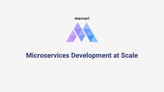 Microservices Development at Scale
 