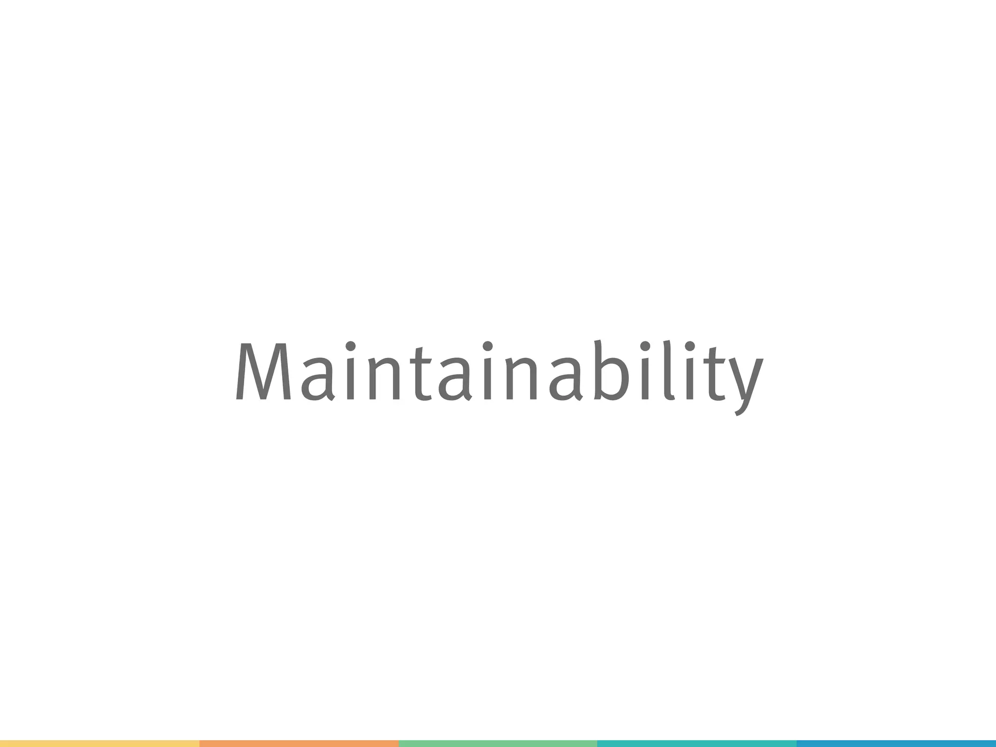 Maintainability
 