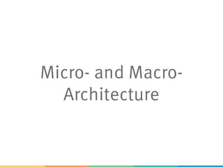 Micro- and Macro-
Architecture
 