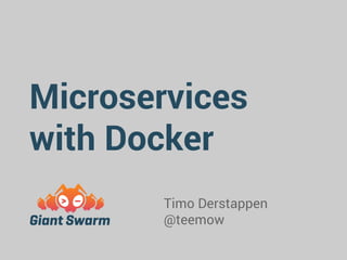 Microservices 
with Docker 
Timo Derstappen 
@teemow 
 