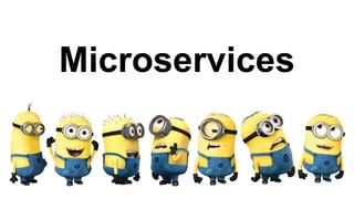 Microservices
 