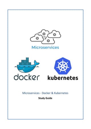 Microservices - Docker & Kubernetes
Study Guide
 