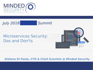 Microservices Security:
Dos and Don'ts
Stefano Di Paola, CTO & Chief Scientist @ Minded Security
July 2018 Summit
 