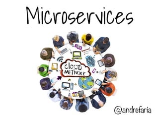Microservices
@andrefaria
 