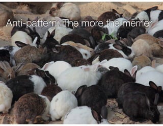 @crichardson
Anti-pattern: The more the merrier
 