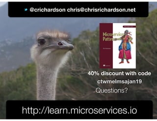 @crichardson
@crichardson chris@chrisrichardson.net
http://learn.microservices.io
Questions?
40% discount with code
ctwmel...