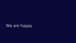 We are happy
 