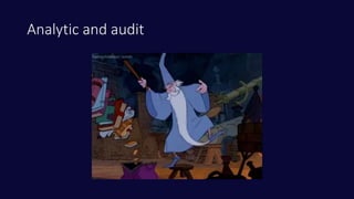 Analytic and audit
 