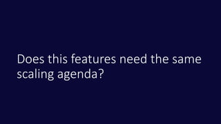 Does this features need the same
scaling agenda?
 