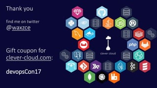 Thank you
find me on twitter
@waxzce
Gift coupon for
clever-cloud.com:
devopsCon17
 