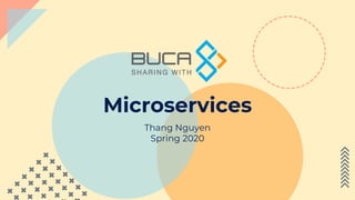 Microservices
Thang Nguyen
Spring 2020
 