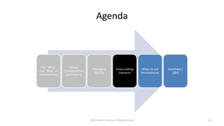 Agenda
The “What”
and “Why” of
microservices
Design
Considerations
and Patterns
Packaging
Options
Cross-cutting
concerns
When to use
microservices
Summary /
Q&A
©2018 Derek C. Ashmore, All Rights Reserved 49
 