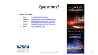 Questions?
• Derek Ashmore:
– Blog: www.derekashmore.com
– LinkedIn: www.linkedin.com/in/derekashmore
– Twitter: https://twitter.com/Derek_Ashmore
– GitHub: https://github.com/Derek-Ashmore
– Book: http://dvtpress.com/
©2018 Derek C. Ashmore, All Rights Reserved 65
 