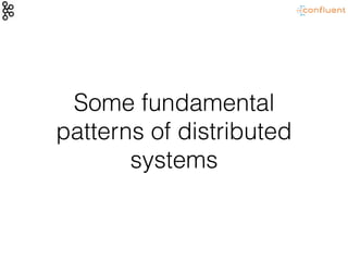 Some fundamental
patterns of distributed
systems
 