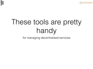 These tools are pretty
handy
for managing decentralised services
 
