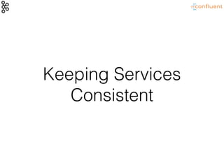 Keeping Services
Consistent
 
