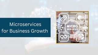 Microservices
for Business Growth
 