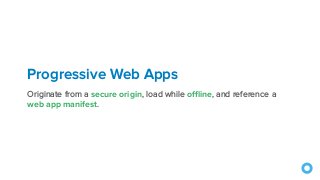 https://developer.okta.com/blog/2017/07/20/the-ultimate-guide-to-progressive-web-applications
 