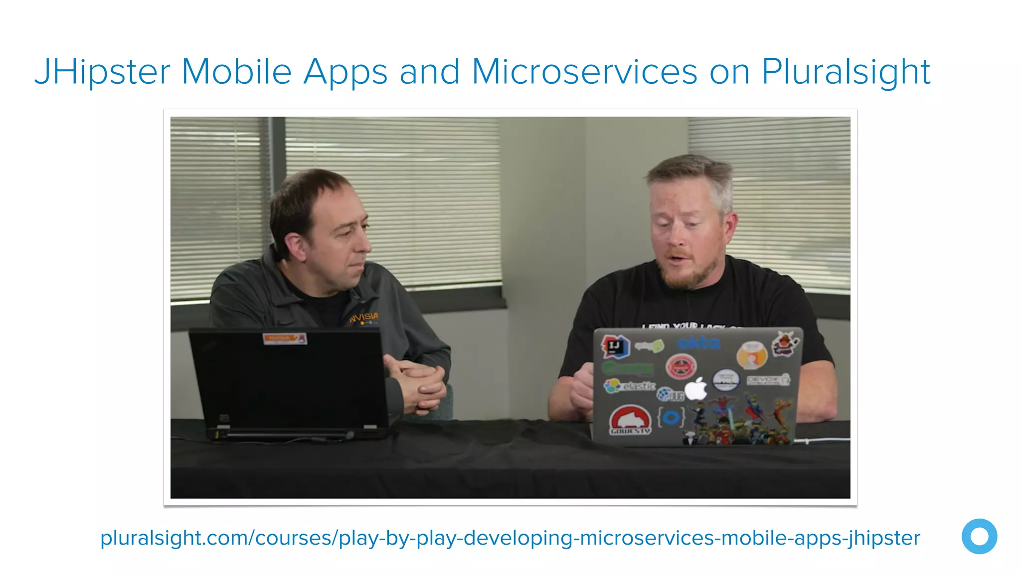 JHipster Mobile Apps and Microservices on Pluralsight
pluralsight.com/courses/play-by-play-developing-microservices-mobile-apps-jhipster
 