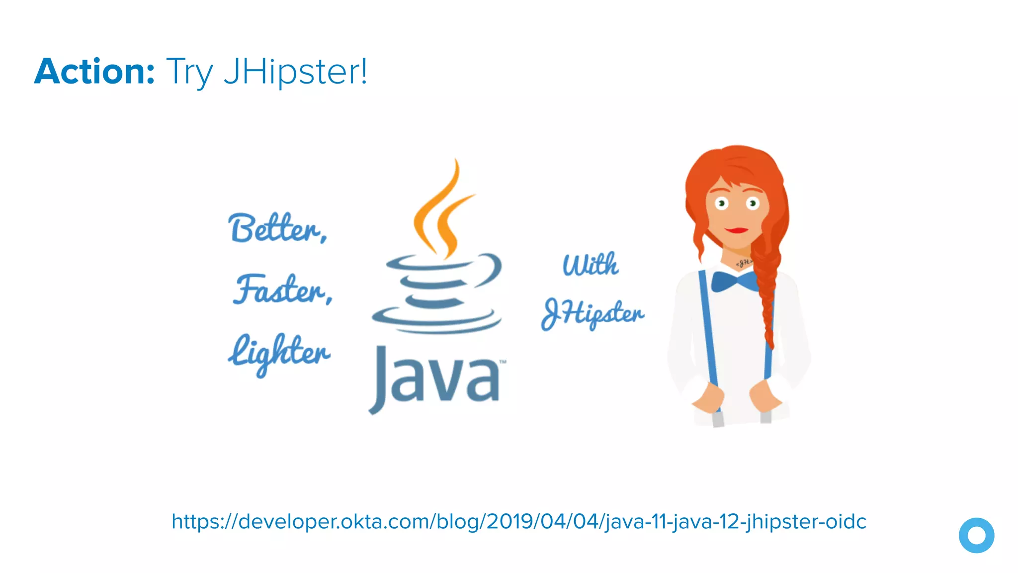 Action: Try JHipster!
https://developer.okta.com/blog/2019/04/04/java-11-java-12-jhipster-oidc
 