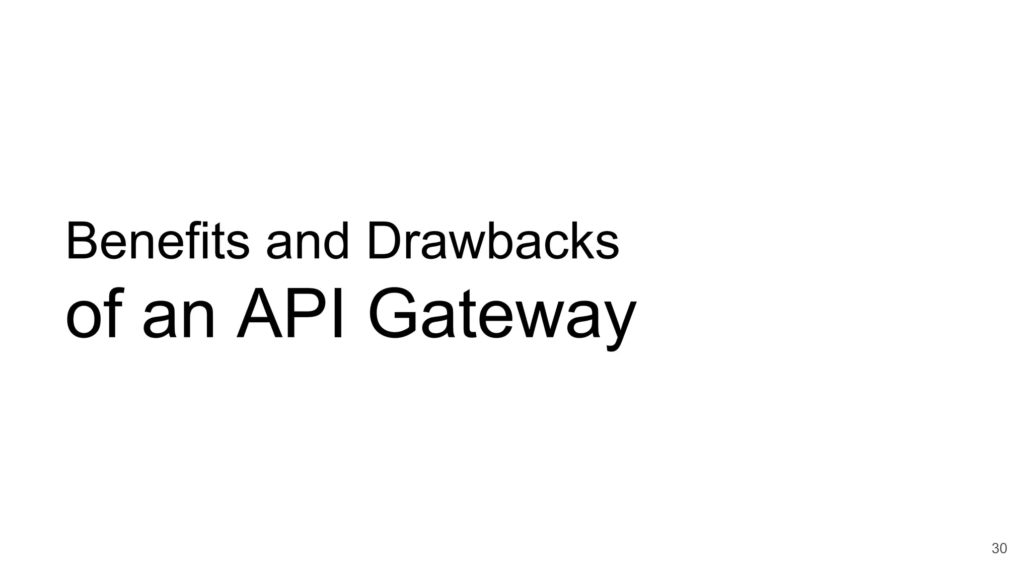 Benefits and Drawbacks of an API Gateway 30 
