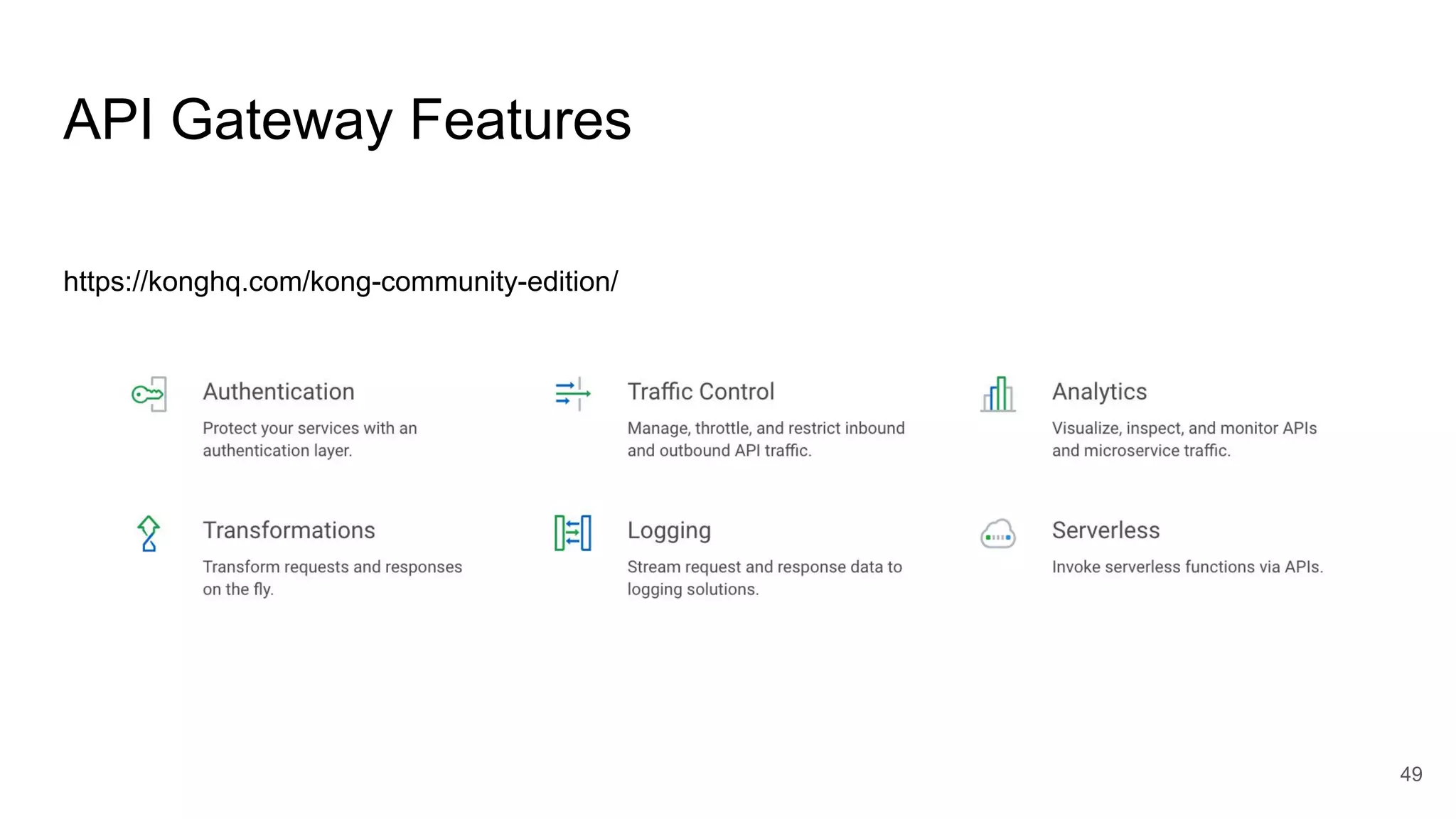 API Gateway Features 49 https://konghq.com/kong-community-edition/ 