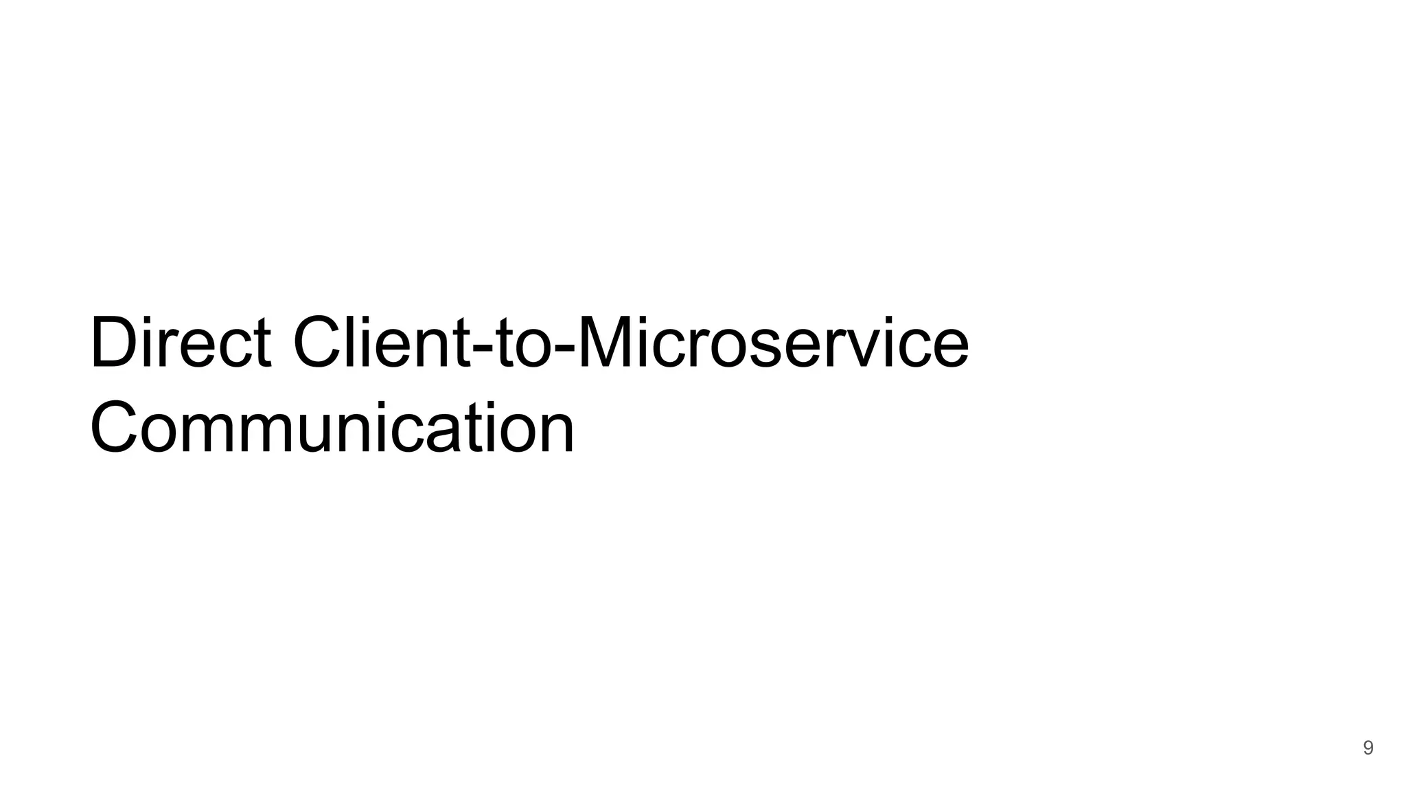 Direct Client-to-Microservice Communication 9 