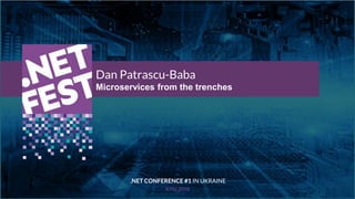 Тема доклада
Тема доклада
Тема доклада
KYIV 2019
Dan Patrascu-Baba
Microservices from the trenches
.NET CONFERENCE #1 IN UKRAINE
 